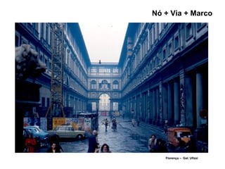 Nó + Via + Marco
Florença – Gal. Ufizzi
 