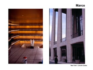 Marco
New York – Lincoln Center
 
