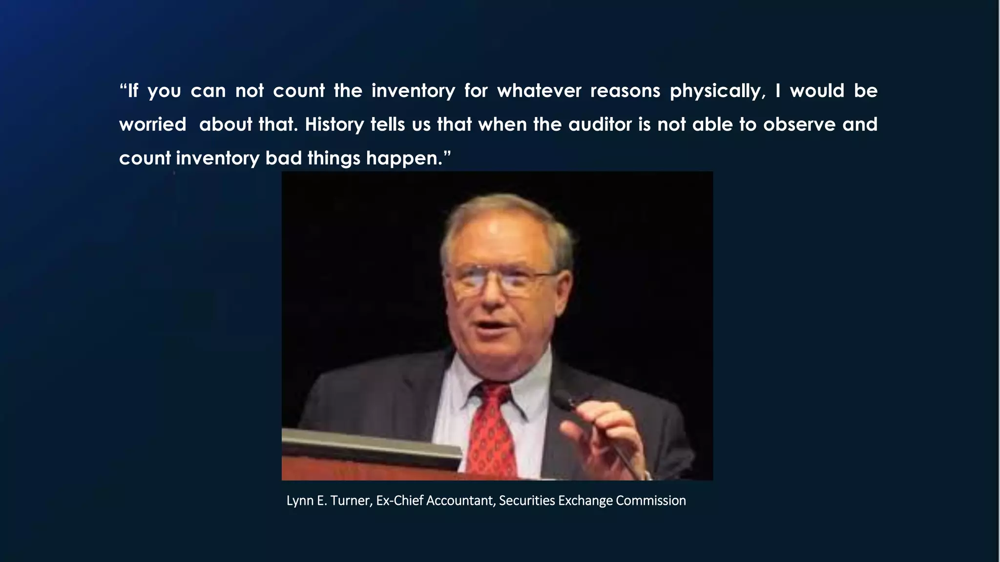 29
Source : McKinsey
“If you can not count the inventory for whatever reasons physically, I would be
worried about that. History tells us that when the auditor is not able to observe and
count inventory bad things happen.”
Lynn E. Turner, Ex-Chief Accountant, Securities Exchange Commission
 