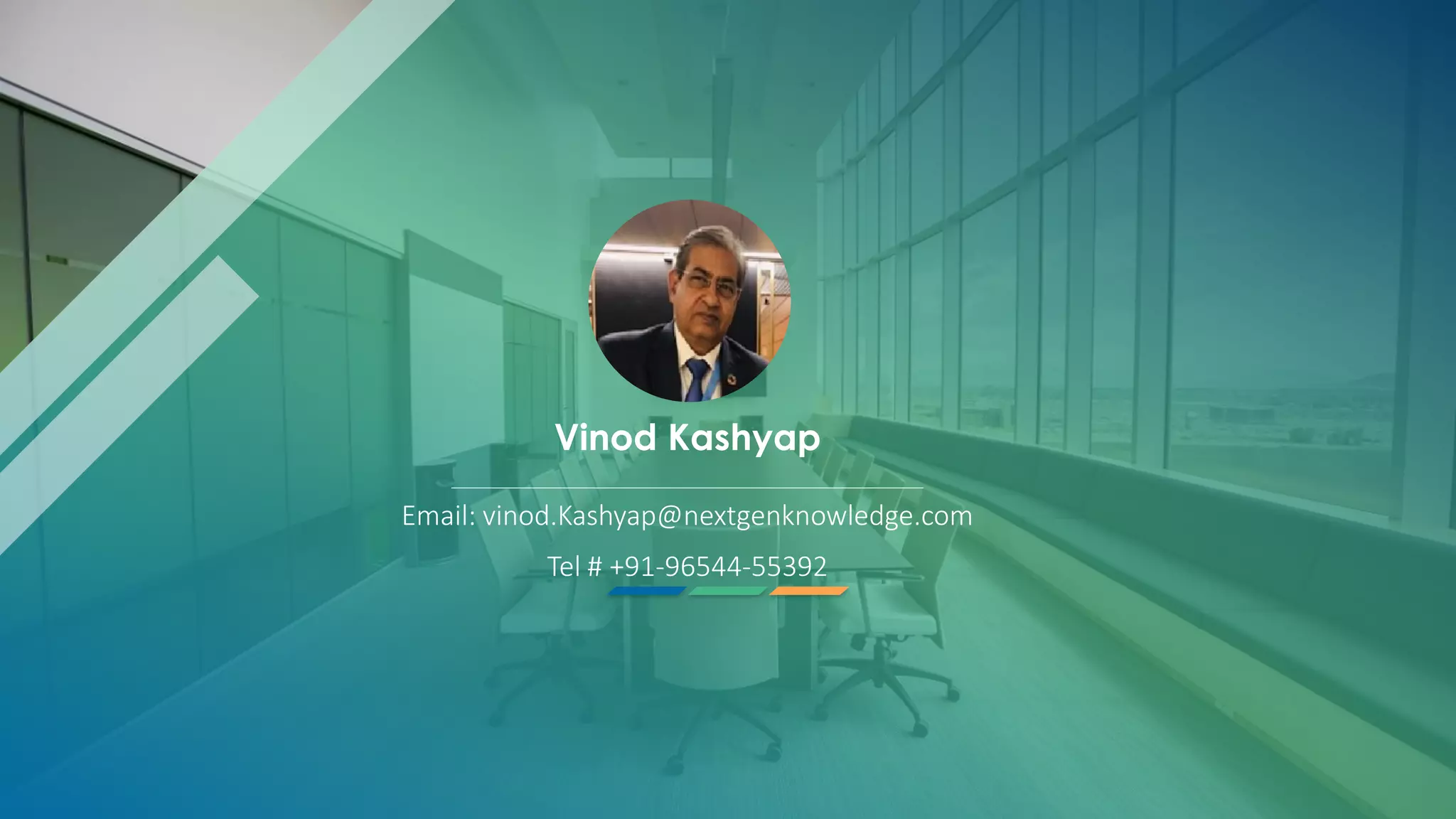 Vinod Kashyap
Email: vinod.Kashyap@nextgenknowledge.com
Tel # +91-96544-55392
 