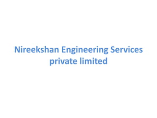 Nireekshan Engineering Services
private limited
 