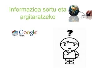 Informazioa sortu eta
    argitaratzeko
 