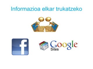 Informazioa elkar trukatzeko
 