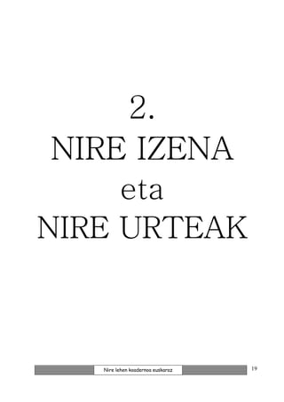 2.
 NIRE IZENA
     eta
NIRE URTEAK



   Nire lehen koadernoa euskaraz   19
 