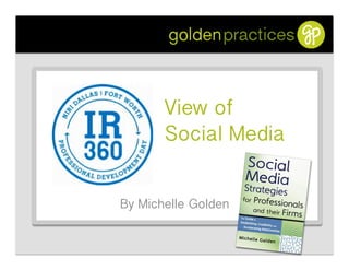 View of
       Social Media !


By Michelle Golden!
 