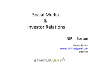 Social Media  &  Investor Relations NIRI:  Boston Serena Ehrlich [email_address] @serena 