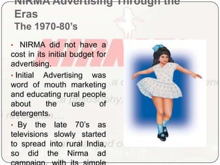 NIRMA Advertising Through the ErasThe 1970-80’s   NIRMA did not have a cost in its initial budget for advertising.