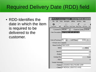 Required Delivery Date (RDD) field
● RDD-Identifies the
date in which the item
is required to be
delivered to the
customer.
 