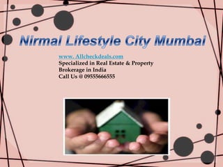 www. Allcheckdeals.com
Specialized in Real Estate & Property
Brokerage in India
Call Us @ 09555666555
 