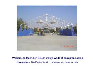 Welcome to the Indian Silicon Valley, world of entrepreneurship Nirmalabs  – The First of its kind business incubator in India 