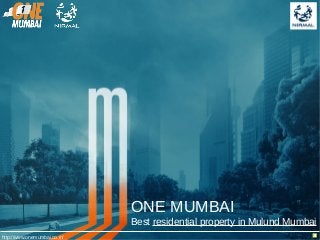 http://www.onemumbai.co.in/
ONE MUMBAI
Best residential property in Mulund Mumbai
 