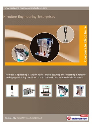 Nirmitee Engineering Enterprises




 Nirmitee Engineering is known name, manufacturing and exporting a range of
 packaging and filling machines to both domestic and international customers.
 