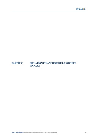 PARTIE V                   SITUATION FINANCIERE DE LA SOCIETE
                           ENNAKL




Note d’information – Introduction en Bourse de ENNAKL AUTOMOBILES SA   169
 