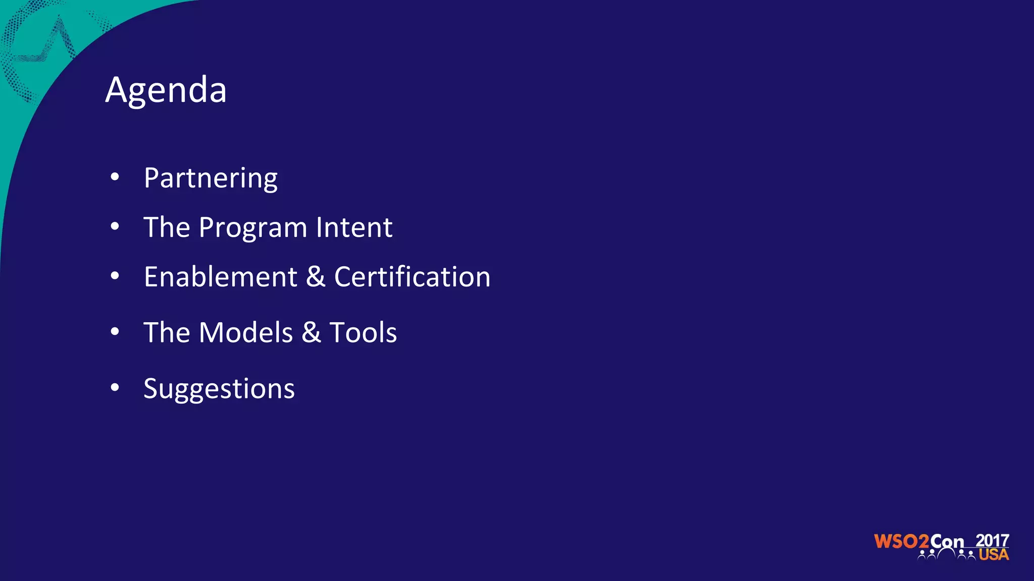 Agenda
• Partnering
• The Program Intent
• Enablement & Certification
• The Models & Tools
• Suggestions
 