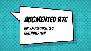 Augmented rtc
Nir Simionovich, ceo
Greenfieldtech
 