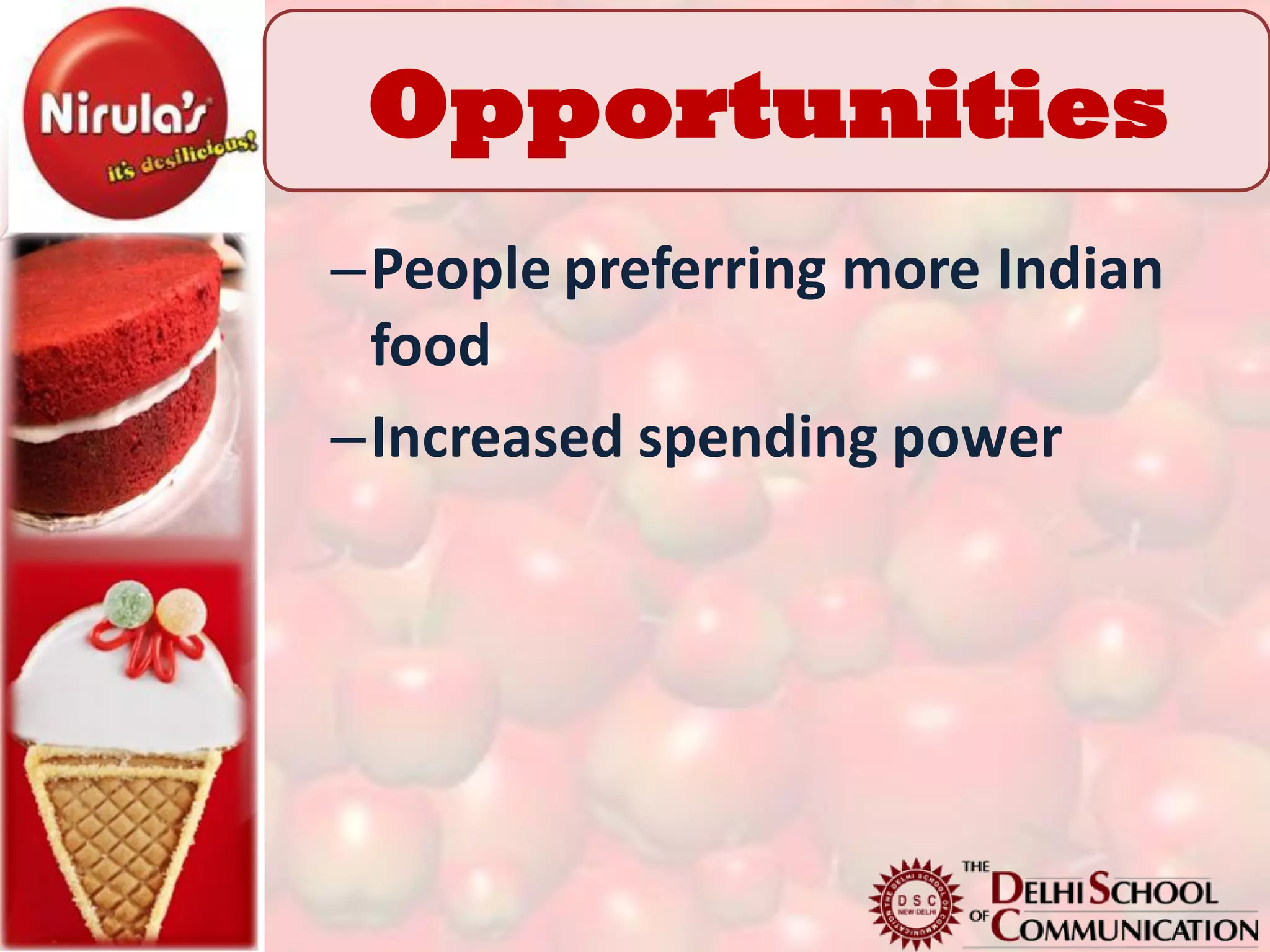 Opportunities
–People preferring more Indian
 food
–Increased spending power
 