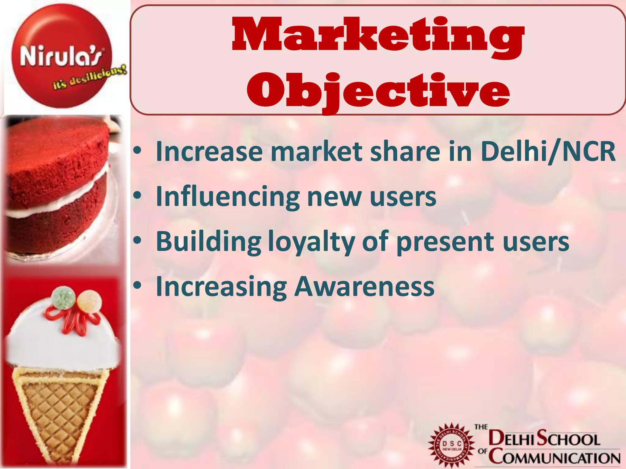 Marketing
    Marketing objective
        Objective
•   Increase market share in Delhi/NCR
•   Influencing new users
•   Building loyalty of present users
•   Increasing Awareness
 