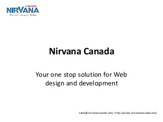 Nirvana Canada
Your one stop solution for Web
design and development
sales@nirvanacanada.com, http://www.nirvanacanada.com/
 