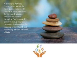 Welcome to Nirvana
Naturopathy, one of the
most trusted naturopathy
centers in India renowned
for its award-winning
servic...