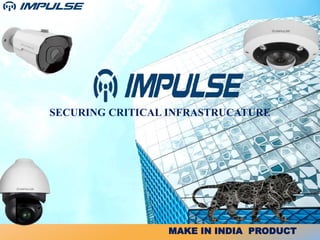 SECURING CRITICAL INFRASTRUCATURE
MAKE IN INDIA PRODUCT
 