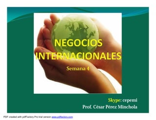 Semana 4




                                                                                Skype: cepemi
                                                                   Prof. César Pérez Minchola
PDF created with pdfFactory Pro trial version www.pdffactory.com
 