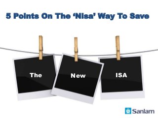 5 Points On The ‘Nisa’ Way To Save
The New ISA
 