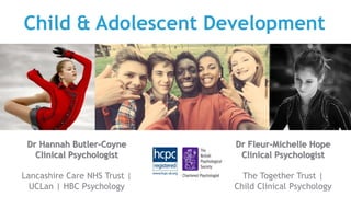 Child & Adolescent Development
Dr Fleur-Michelle Hope
Clinical Psychologist
The Together Trust |
Child Clinical Psychology
Dr Hannah Butler-Coyne
Clinical Psychologist
Lancashire Care NHS Trust |
UCLan | HBC Psychology
 