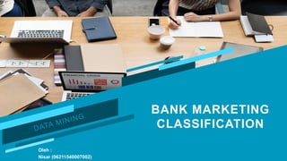 BANK MARKETING
CLASSIFICATION
Oleh :
Nisar (06211540007002)
 