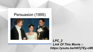 Persuasion (1995)
LPC_2
Link Of This Movie :-
https://youtu.be/hN7j7Ey-cM0
 