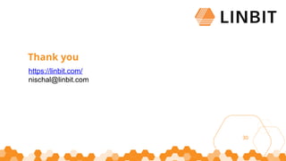 30
Thank you
https://linbit.com/
nischal@linbit.com
 