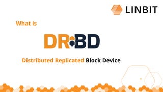4
What is
Distributed Replicated Block Device
 