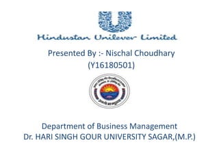 Department of Business Management
Dr. HARI SINGH GOUR UNIVERSITY SAGAR,(M.P.)
Presented By :- Nischal Choudhary
(Y16180501)
 