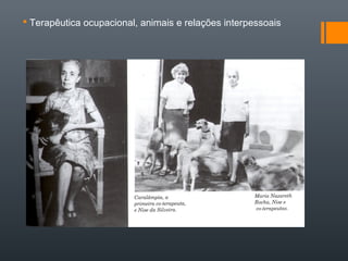  Terapêutica ocupacional, animais e relações interpessoais
 