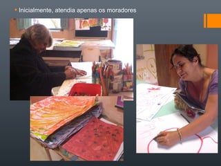  Inicialmente, atendia apenas os moradores
 