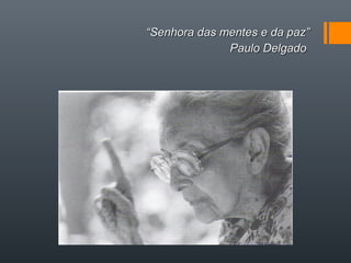 ““Senhora das mentes e da paz”Senhora das mentes e da paz”
Paulo DelgadoPaulo Delgado
 