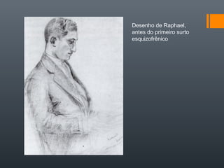 Desenho de Raphael,
antes do primeiro surto
esquizofrênico
 