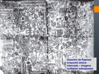 Desenho de Raphael
enquanto estava
internado – imagens
múltiplas sobrepostas
 
