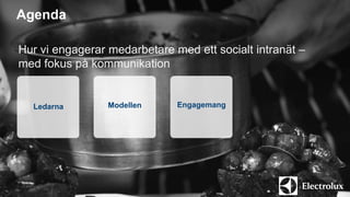 Agenda 
Hur vi engagerar medarbetare med ett socialt intranät – 
med fokus på kommunikation 
Ledarna Modellen Engagemang 
 