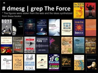 Agenda
Presentation title yyyy-mm-dd
Three things:
# dmesg | grep The Force
* The figures were stolen from the web and the ideas synthetized
from these books:
48
 