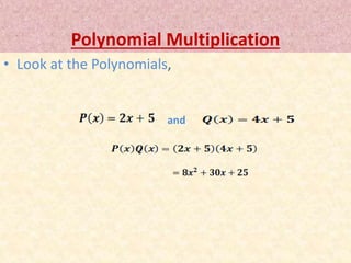 Polynomial Multiplication 
• Look at the Polynomials, 
and 
 