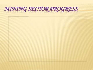 MINING SECTOR PROGRESS

 