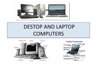 DESTOP AND LAPTOP
COMPUTERS

 