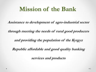 Mission of the Bank
3
Assistance to development of agro-industrial sector
through meeting the needs of rural good producer...