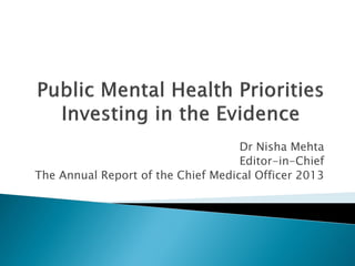 Dr Nisha Mehta 
Editor-in-Chief 
The Annual Report of the Chief Medical Officer 2013  