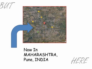Now In
MAHARASHTRA,
Pune, INDIA
 
