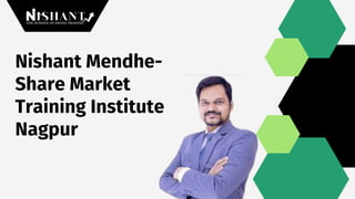 Nishant Mendhe-
Share Market
Training Institute
Nagpur
 