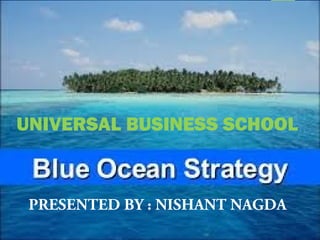 PRESENTED BY : NISHANT NAGDA
UNIVERSAL BUSINESS SCHOOL
 