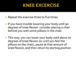  Lower to approximately 90 degrees of knee flexion.
