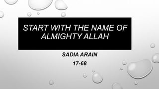 START WITH THE NAME OF
ALMIGHTY ALLAH
SADIA ARAIN
17-68
 