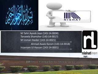 M Tahir Ayoob Joyo (143-14-0008)
Tanzeela Shamsher (143-14-0017)
M Usman Haider (143-14-0021)
Ahmad Awais Karam (143-14-0018)
Inzamam Ul Hassan (143-14-0001)
 